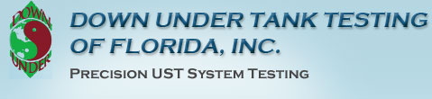 Down Under Tank Testing of Florida, Inc.: Precision UST System Testing